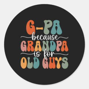 Because Grandpa Is For Old Guys Groovy Father's Da Classic Round Sticker