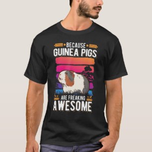 Because Guinea Pigs Are Freaking Awesome For Men T-Shirt