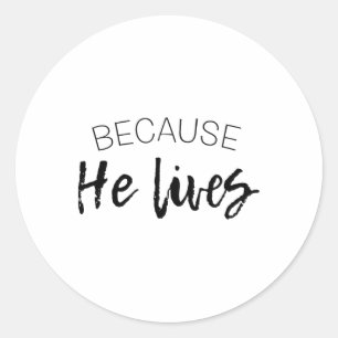 Because He Lives Easter Shirt Jesus Is Alive Classic Round Sticker