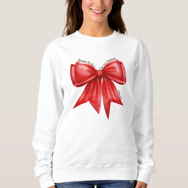 Because He Lives Red Bow Sweater. John 6:57  Sweatshirt (Front)