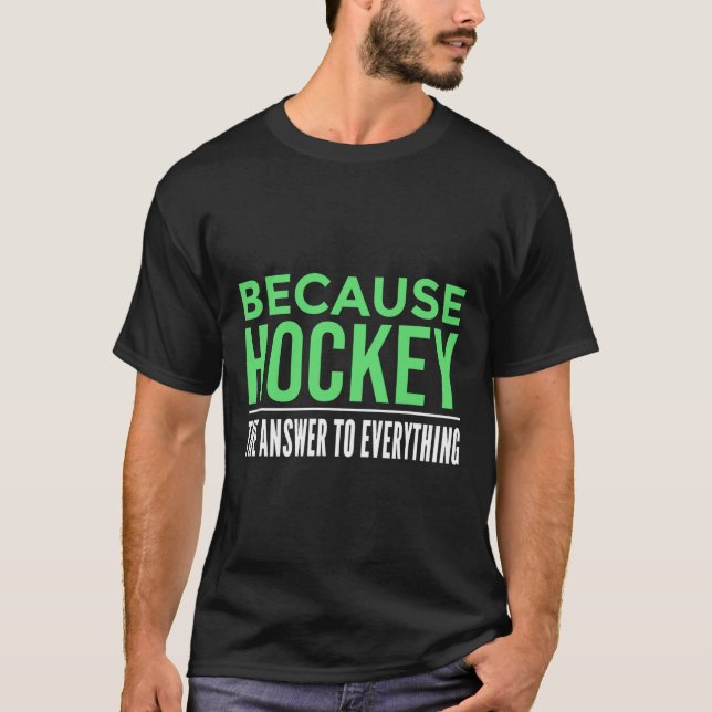 Because Hockey  T-Shirt (Front)