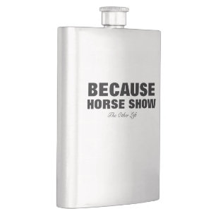 Because Horse Show Flask