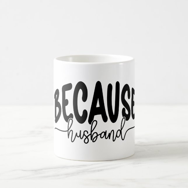 Because Husband Coffee Mug (Center)