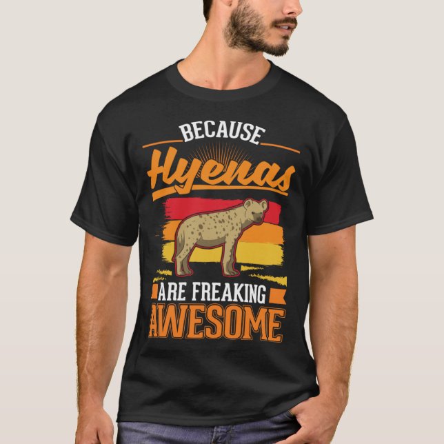 Because Hyenas are freaking awesome Hyena 1 T-Shirt (Front)