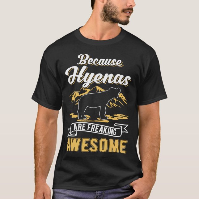 Because Hyenas are freaking awesome Hyena T-Shirt (Front)