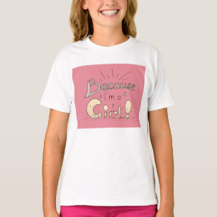 Because I Am A Girl T-Shirt
