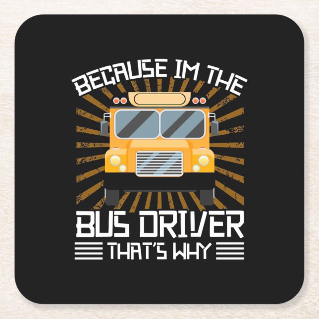 Because I Am The Bus Driver Square Paper Coaster (Front)