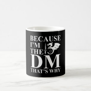 Because I am the Dungeon Master Coffee Mug