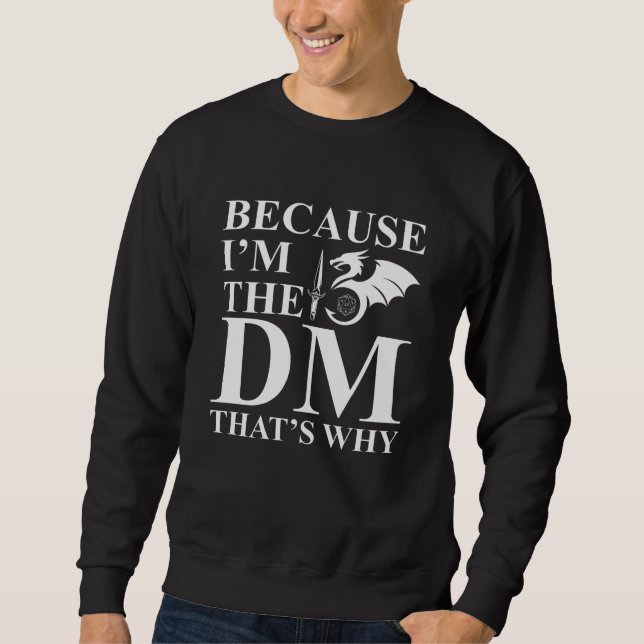 Because I am the Dungeon Master Sweatshirt (Front)