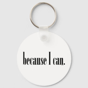 Because I Can Key Ring