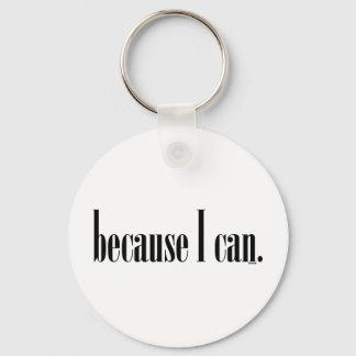 Because I Can Key Ring
