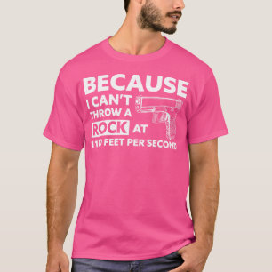 Because I Can'T Throw A Rock At 1100 Fps Handgun T-Shirt