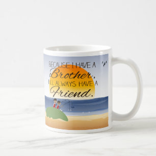 Because I Have a Brother, I'll Always Have Friend Coffee Mug