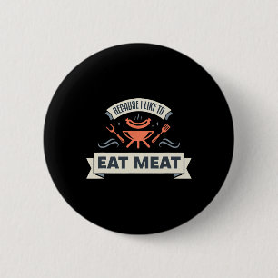 Because I Like To Eat Meat I Grilling Meat Meme Gr 6 Cm Round Badge