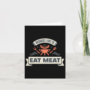 Because I Like To Eat Meat I Grilling Meat Meme Gr Card