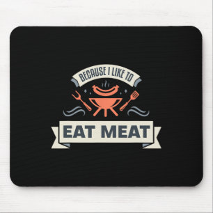 Because I Like To Eat Meat I Grilling Meat Meme Gr Mouse Mat