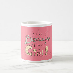 Because I’m a Girl Feminist Quote  Coffee Mug