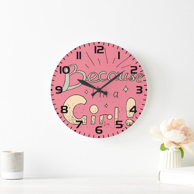 Because I’m a Girl Feminist Quote  Large Clock (Creator Uploaded)