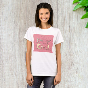 Because I’m a Girl Feminist Quote  T-Shirt