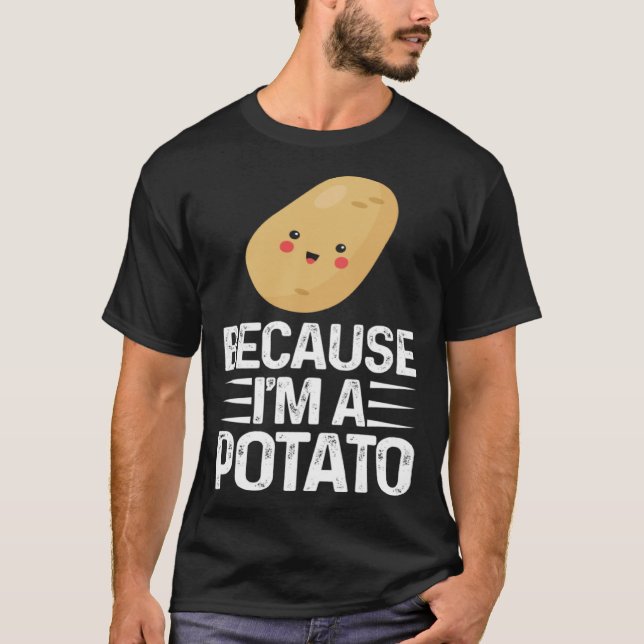Because I m A Potato  Vegetarian Spud Life Fries T-Shirt (Front)