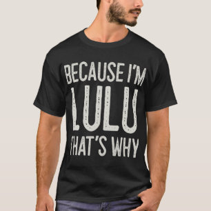 Because I’m Lulu That’s Why Funny Personalised Nam T-Shirt