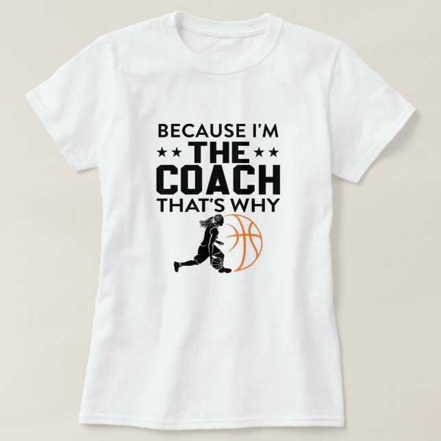 Because I’m the Coach, That’s Why! | Funny Sports  T-Shirt (Design Front)