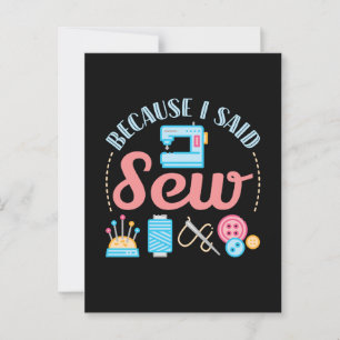 Because I Said Sew Cute Sewing Lover Seamstress Postcard