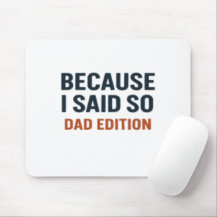 Because I Said So – Dad Edition Mouse Mat