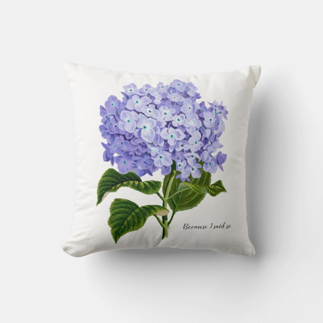 Because I Said So Hydrangea Botanical Floral Cushion (Front)