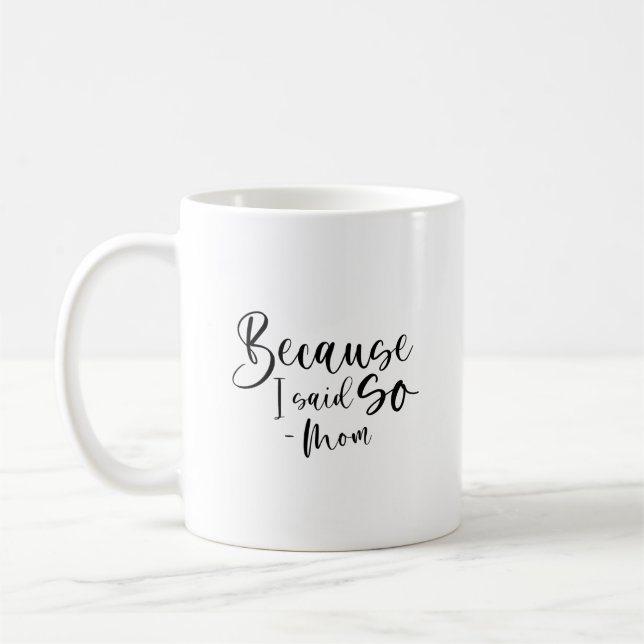 Because I Said So, Mum  Coffee Mug (Left)