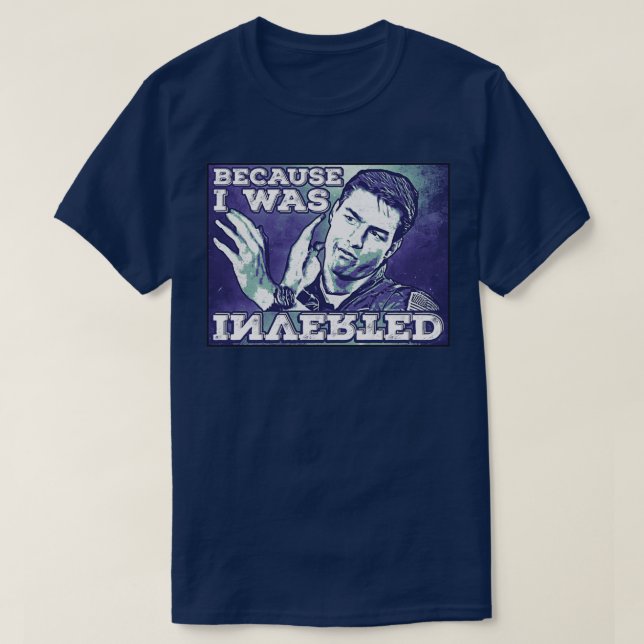 Because I was Inverted Premium TShirt  (Design Front)