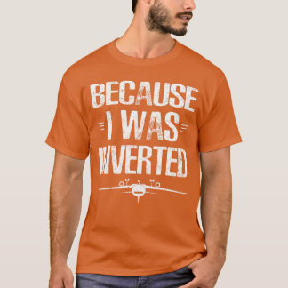 Because I Was Inverted Quote vintage T-Shirt