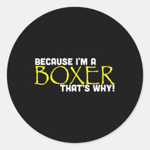 Because I'm A Boxer That's Why Funny Gift Boxing Classic Round Sticker