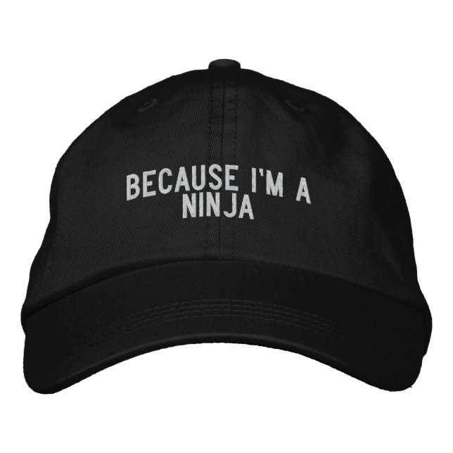 because i'm a ninja embroidered hat (Front)