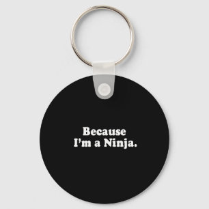 BECAUSE I'M A NINJA T-shirt Key Ring