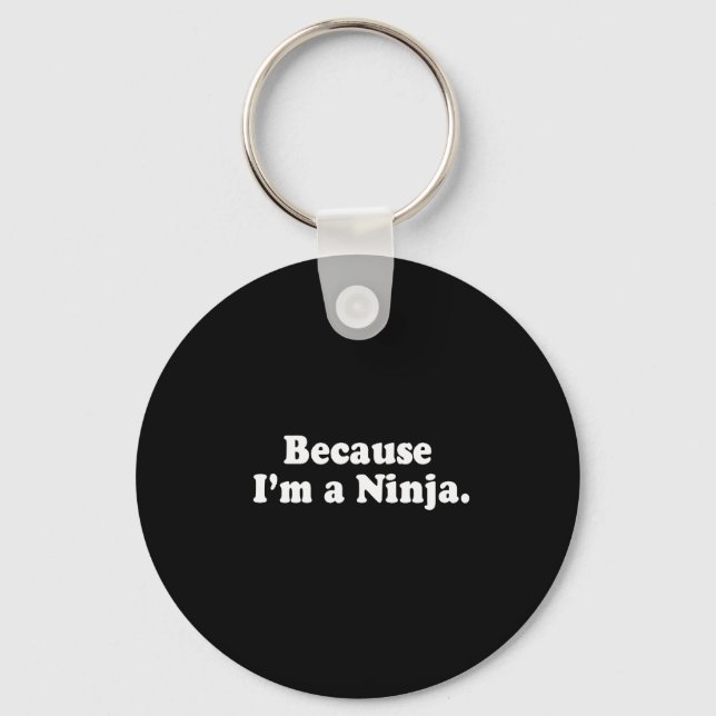 BECAUSE I'M A NINJA T-shirt Key Ring (Front)