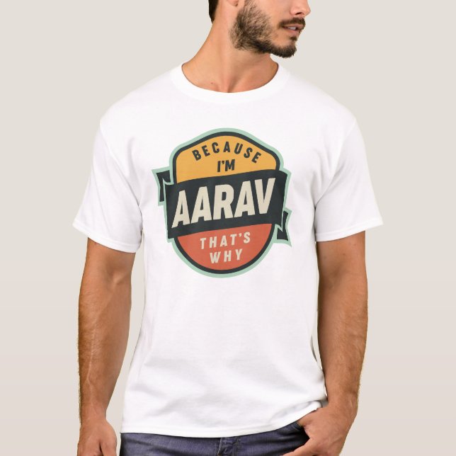 Because I'm Aarav That's Why Name Aarav T-Shirt (Front)