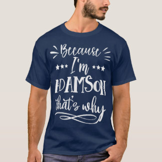 Because Im Adamson Thats why funny  T-Shirt
