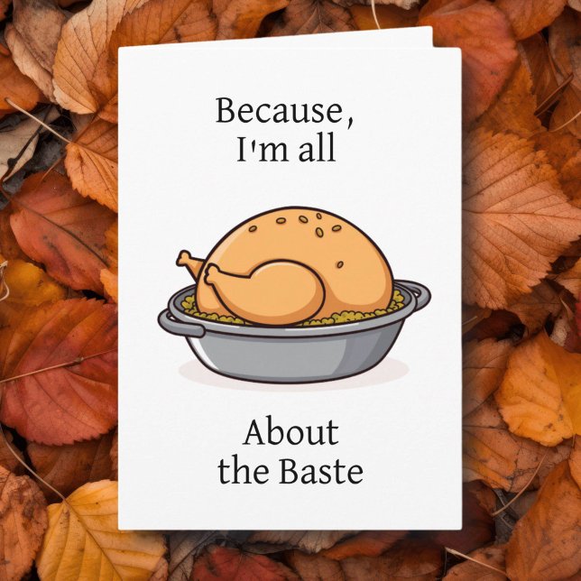 Because I'm All About the Baste Funny Thanksgiving Card (Creator Uploaded)