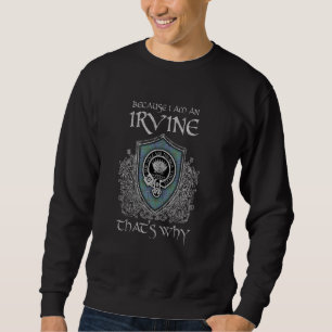 Because i'm an Irvine that's why. Clan, tartan vin Sweatshirt
