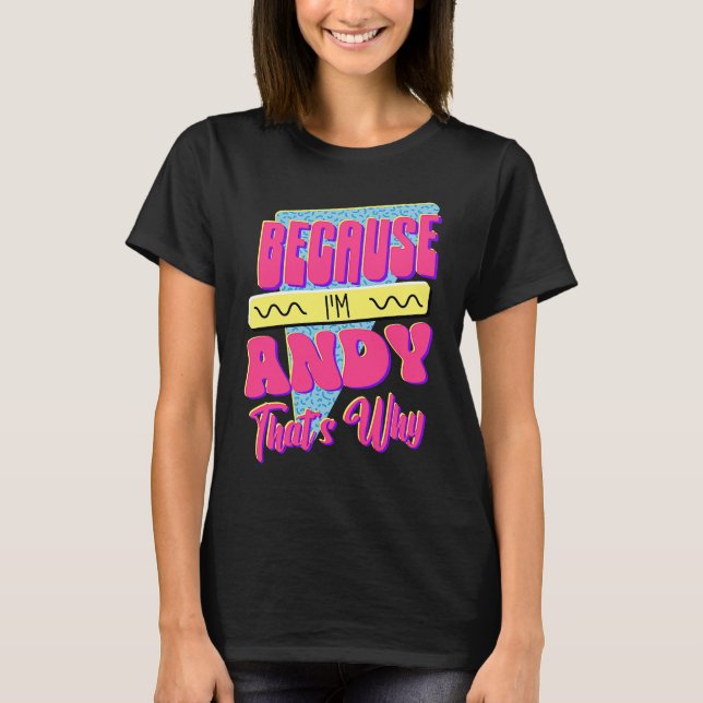 Because I'm Andy That's Why T-Shirt (Front)