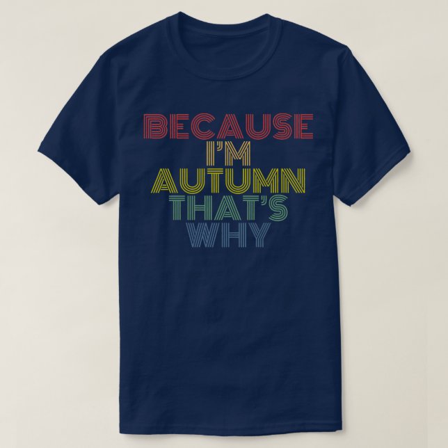 Because Im Autumn Thats Why Funny Personalised Nam T-Shirt (Design Front)