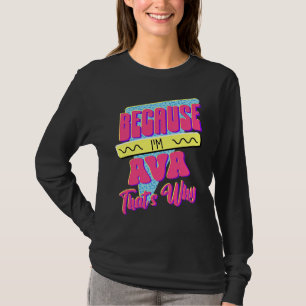 Because I'm Ava That's Why T-Shirt