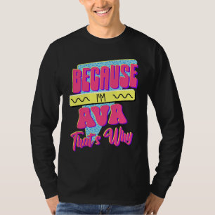 Because I'm Ava That's Why T-Shirt