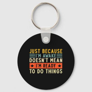 Because Im Awake Women Men Funny Saying Quotes Key Ring