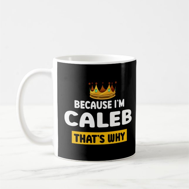 Because Im Caleb T Why Name Humour Nickname  Coffee Mug (Left)