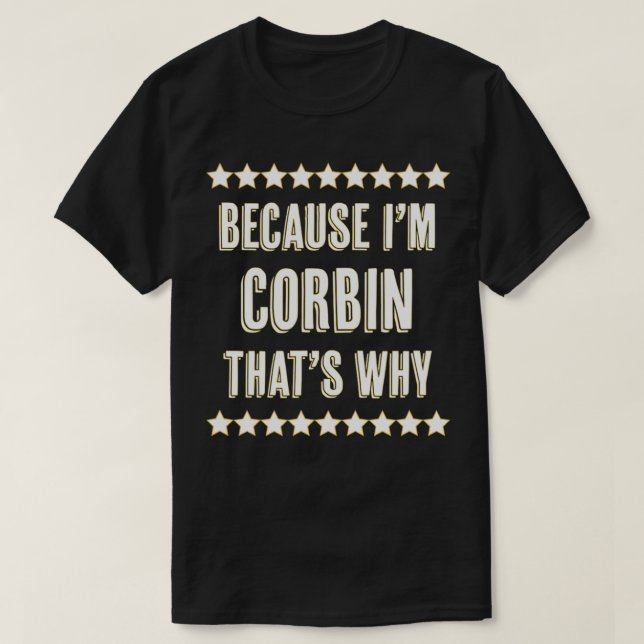 Because I'm  CORBIN  That's Why  Funny Name Gift  T-Shirt (Design Front)