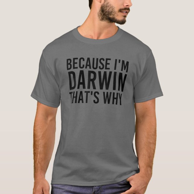 BECAUSE I'M DARWIN THAT'S WHY Funny Personalised N T-Shirt (Front)