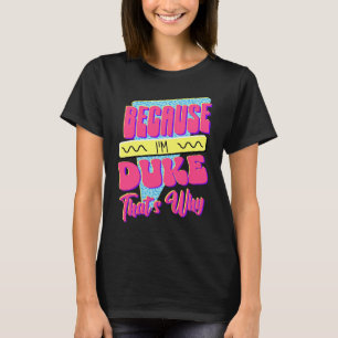 Because I'm Duke That's Why T-Shirt