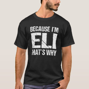 BECAUSE I'M ELI THAT'S WHY Fun T-Shirt